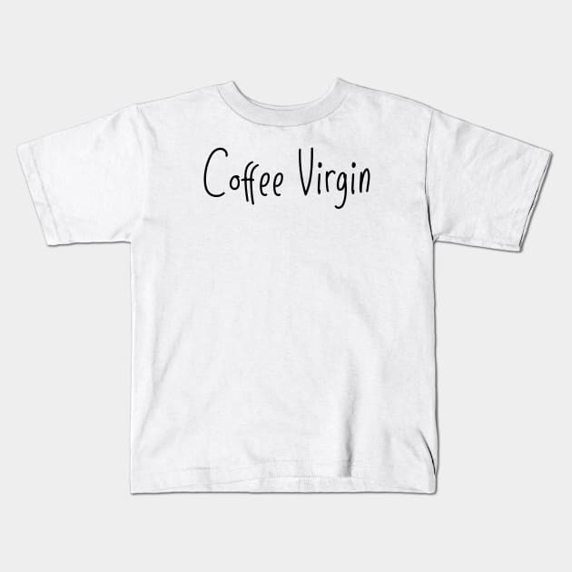 Coffee virginity Kids T-Shirt by thelamboy